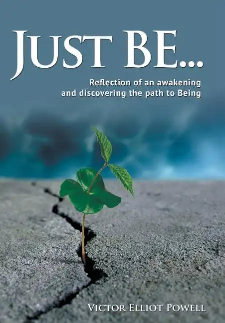 Just Be...: Reflection of an Awakening and Discovering the Path to Being - Hardcover