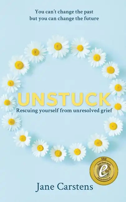 Unstuck: Rescuing yourself from unresolved grief - Paperback