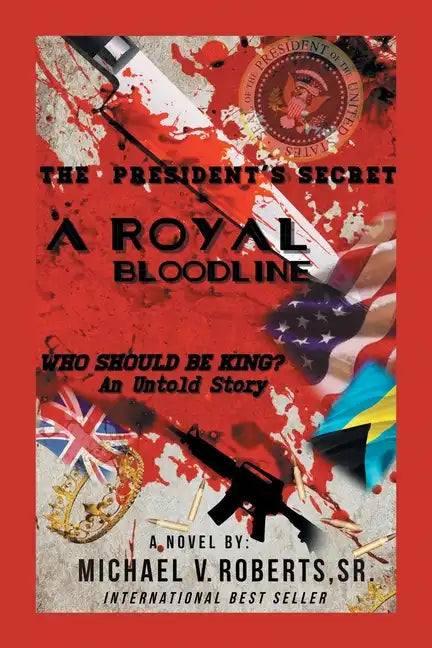 The President's Secret a Royal Bloodline: Who Should Be King? an Untold Story - Paperback