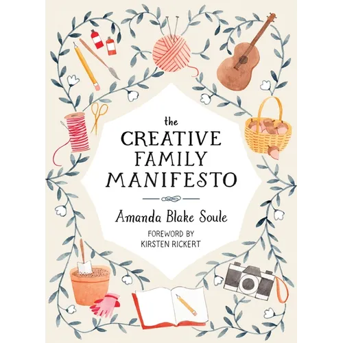The Creative Family Manifesto: Encouraging Imagination and Nurturing Family Connections - Paperback