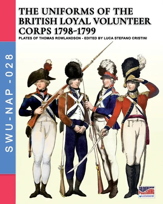 The uniforms ot the British Loyal Volunteer Corps 1798-1799 - Paperback