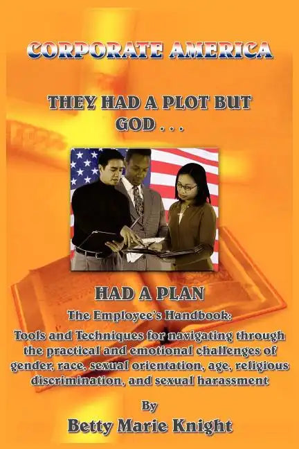Corporate America: They Had A Plot But God Had A Plan: The Employee's Handbook: Tools and Techniques for navigating through the practical - Paperback