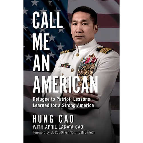Call Me an American: Refugee to Patriot: Lessons Learned for a Strong America - Hardcover