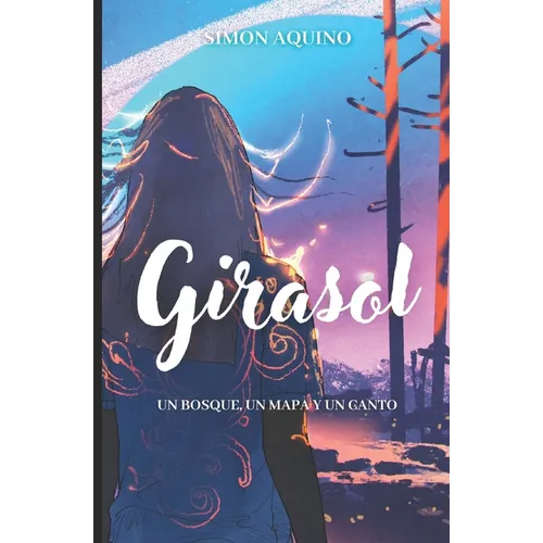Girasol: Un Bosque, un mapa y un canto - Paperback
