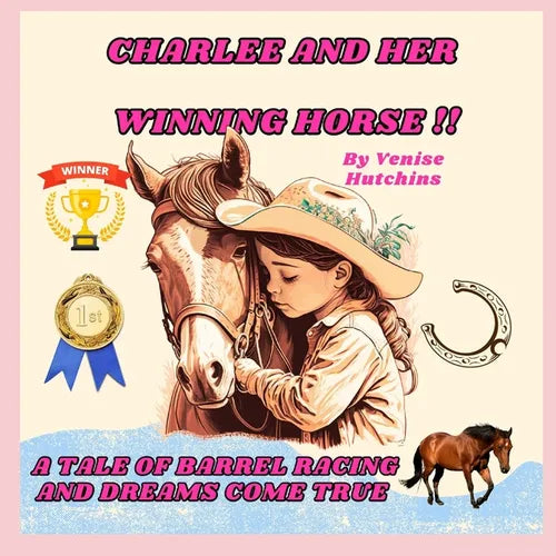 Charlee and Her Winning Horse: The Tale of Barrel Racing and Dreams Come True - Paperback