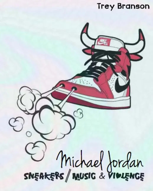 Michael Jordan: Sneakers, Music and Violence The Deluxe Edition - Paperback