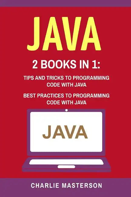 Java: 2 Books in 1: Tips and Tricks + Best Practices to Programming Code with Java - Paperback