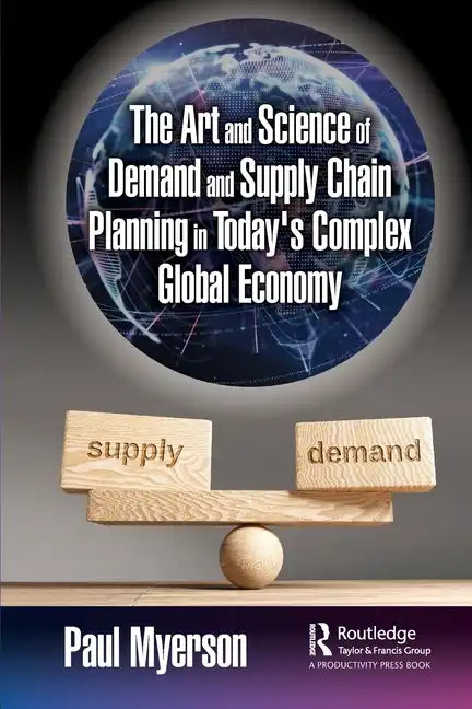 The Art and Science of Demand and Supply Chain Planning in Today's Complex Global Economy - Paperback