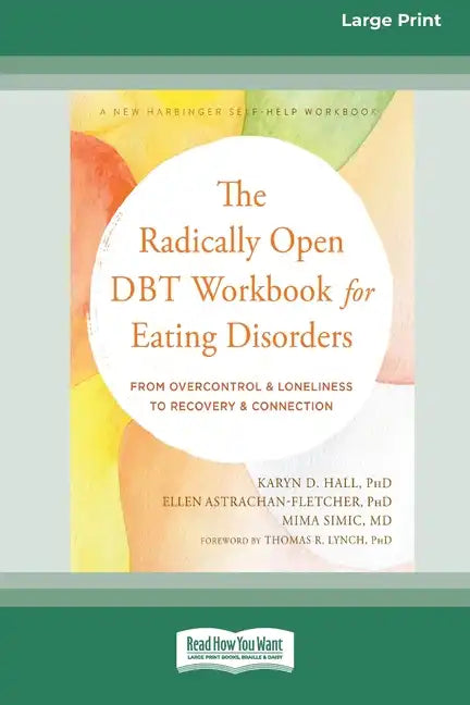 The Radically Open DBT Workbook for Eating Disorders: From Overcontrol and Loneliness to Recovery and Connection [Large Print 16 Pt Edition] - Paperback