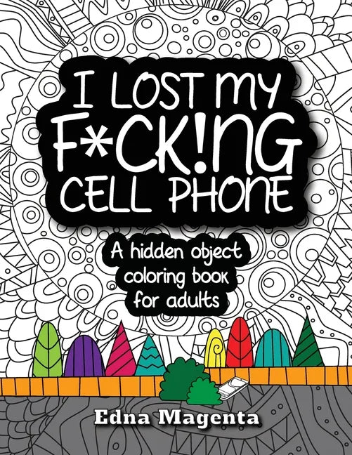 I Lost My F*ck!ng Cell Phone: A hidden object coloring book for adults - Paperback