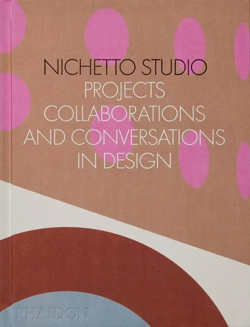 Nichetto Studio: Projects, Collaborations and Conversations in Design - Hardcover