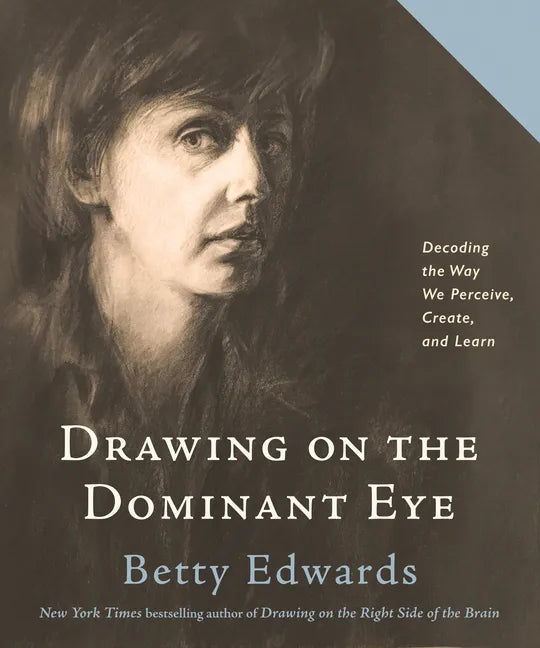 Drawing on the Dominant Eye: Decoding the Way We Perceive, Create, and Learn - Paperback