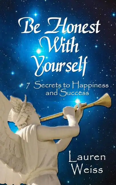 Be Honest With Yourself: - 7 Secrets to Happiness and Success - Paperback