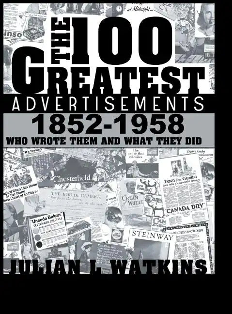 The 100 Greatest Advertisements 1852-1958: Who Wrote Them and What They Did - Hardcover