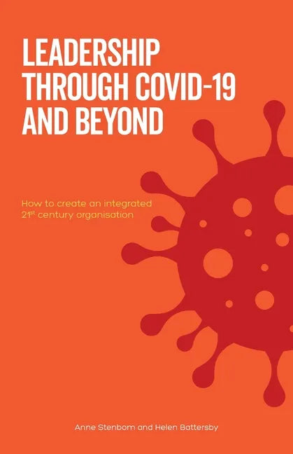 Leadership Through Covid-19 and Beyond: How to create an integrated 21st century organisation - Paperback