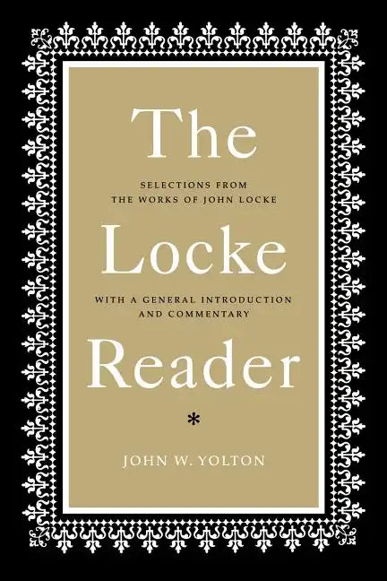 The Locke Reader: Selections from the Works of John Locke with a General Introduction and Commentary - Paperback