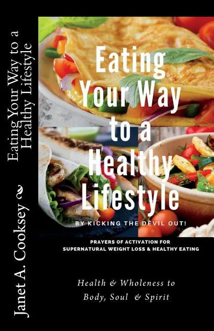 Eating Your Way to a Healthy Lifestyle: by Kicking the Devil Out! - Paperback