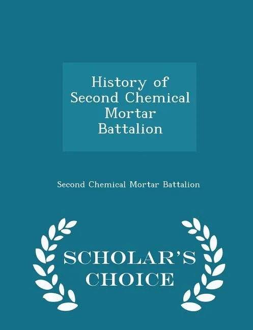 History of Second Chemical Mortar Battalion - Scholar's Choice Edition - Paperback
