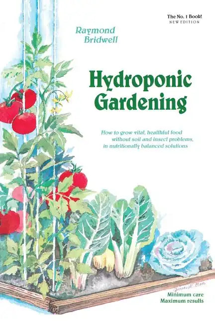 Hydroponic Gardening: How to Grow Vital, Healthful Food Without Soil and Insect Problems in Nutritionally Balanced Solutions - Paperback