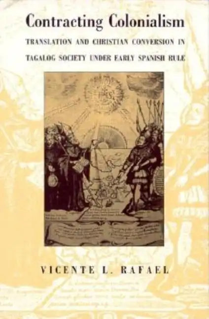 Contracting Colonialism: Translation and Christian Conversion in Tagalog Society Under Early Spanish Rule - Paperback