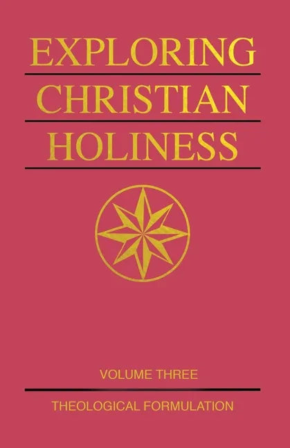 Exploring Christian Holiness, Volume 3: Theological Formulation - Paperback