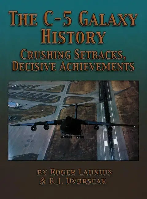 The C-5 Galaxy History: Crushing Setbacks, Decisive Achievements - Paperback