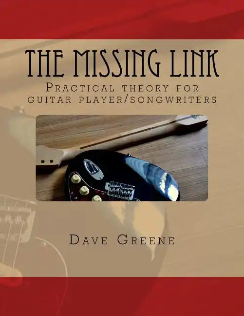 The Missing Link: Practical theory for guitar player/songwriters. - Paperback