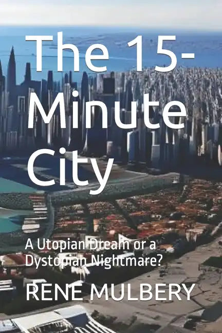 The 15-Minute City: A Utopian Dream or a Dystopian Nightmare? - Paperback