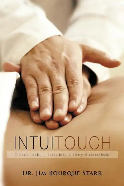 InTuiTouch: Curaciòn mediante el don de la intuicion y el arte del tacto - Paperback