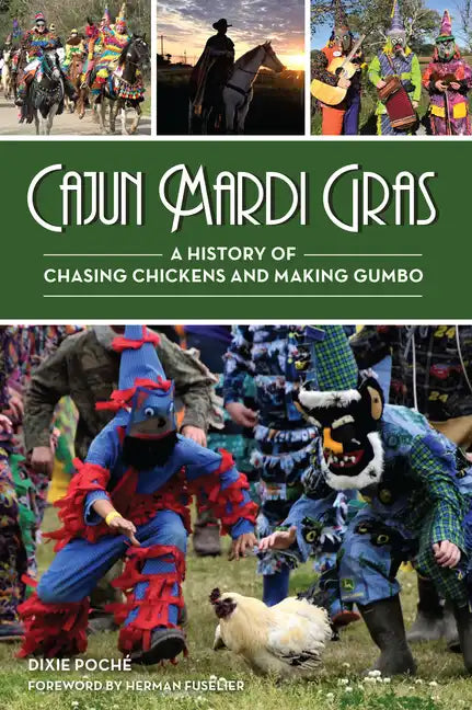 Cajun Mardi Gras: A History of Chasing Chickens and Making Gumbo - Paperback
