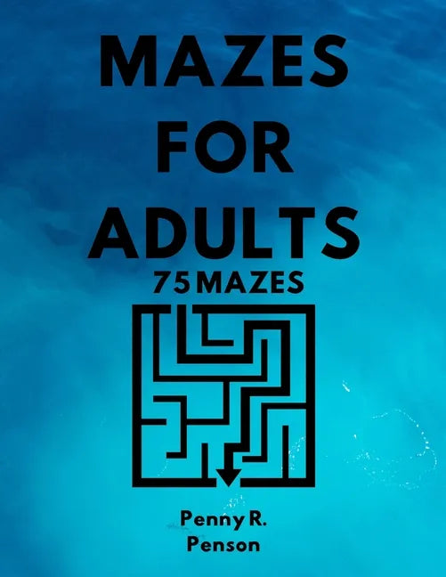 Mazes for Adults 75 Mazes Penny R. Penson: Maze Book with BRAND NEW Challenging Puzzles Hard Mazes for Adults and Kids - Paperback
