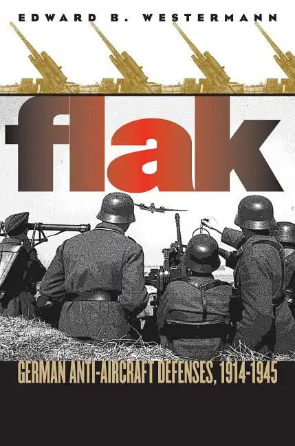 Flak: German Anti-Aircraft Defenses, 1914-1945 - Paperback