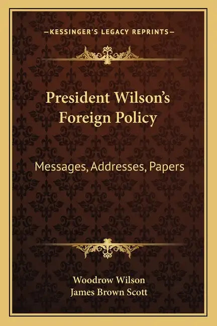 President Wilson's Foreign Policy: Messages, Addresses, Papers - Paperback