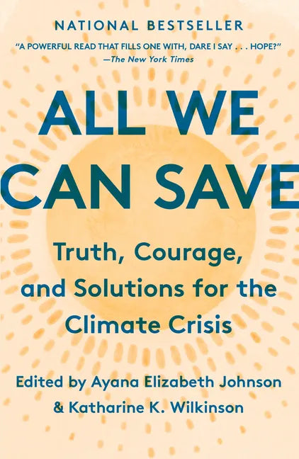 All We Can Save: Truth, Courage, and Solutions for the Climate Crisis - Paperback