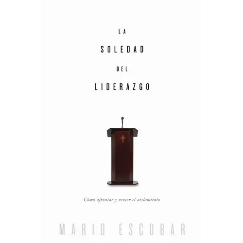 La soledad del liderazgo: Co afrontar y vencer el aislamiento - Paperback