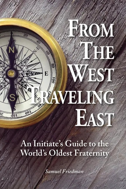 From the West Traveling East: An Initiate's Guide to the World's Oldest Fraternity - Paperback