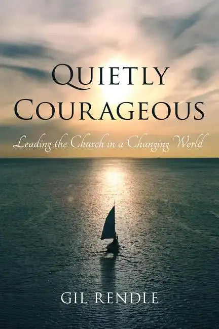 Quietly Courageous: Leading the Church in a Changing World - Paperback
