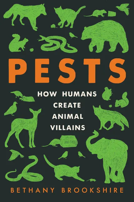 Pests: How Humans Create Animal Villains - Hardcover