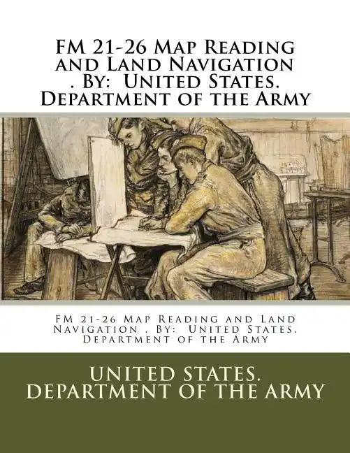 FM 21-26 Map Reading and Land Navigation . By: United States. Department of the Army - Paperback