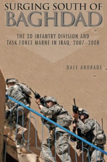 Surging South of Baghdad: The 3D Infantry Division and Task Force Marne in Iraq, 2007-2008 - Hardcover