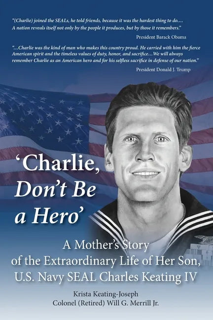 'Charlie, Don't Be a Hero': A Mother's Story of the Extraordinary Life of Her Son, U.S. Navy SEAL Charles Keating IV - Paperback