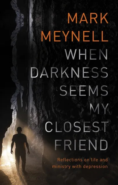 When Darkness Seems My Closest Friend: Reflections on Life and Ministry with Depression - Paperback