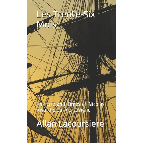 Les Trente-Six Mois: The Life and Times of Nicholas Rivard Sieur de Lavigne - Paperback