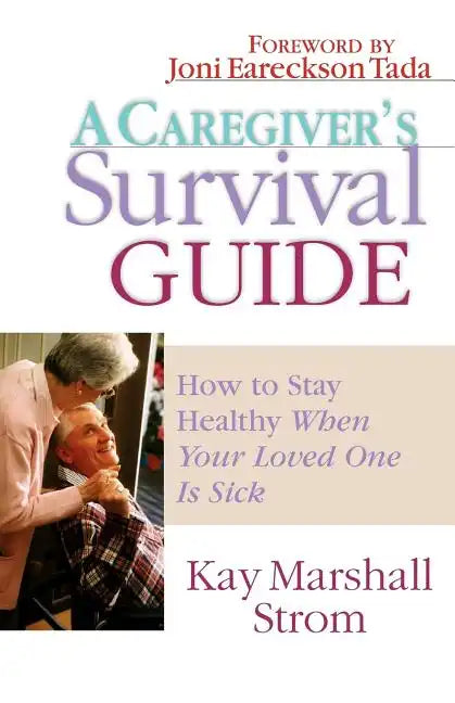 A Caregiver's Survival Guide: How to Stay Healthy When Your Loved One Is Sick - Paperback
