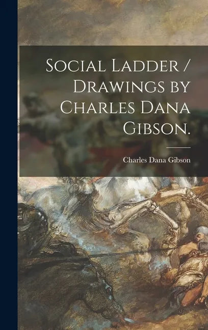 Social Ladder / Drawings by Charles Dana Gibson. - Hardcover