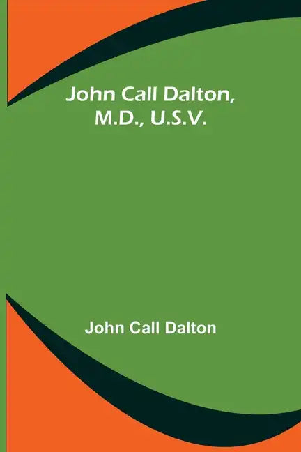 John Call Dalton, M.D., U.S.V. - Paperback