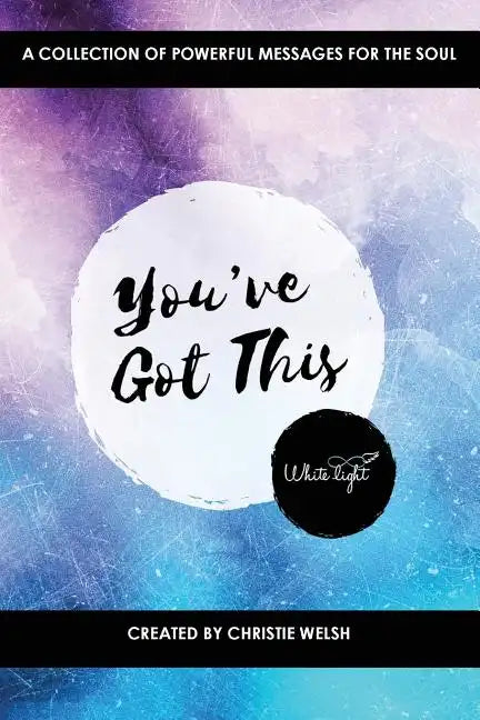 You've Got This: A Collection of Powerful Messages for the Soul - Paperback