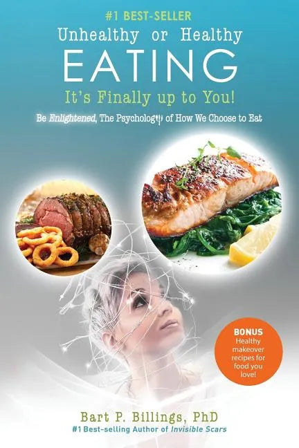 Unhealthy or Healthy EATING It's Finally Up To You!: Be Enlightened: The Psychology of How We Choose to Eat - Paperback