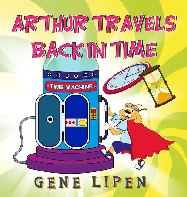 Arthur travels Back in Time: Book for kids who love adventure - Hardcover