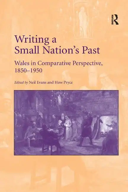 Writing a Small Nation's Past: Wales in Comparative Perspective, 1850-1950 - Paperback